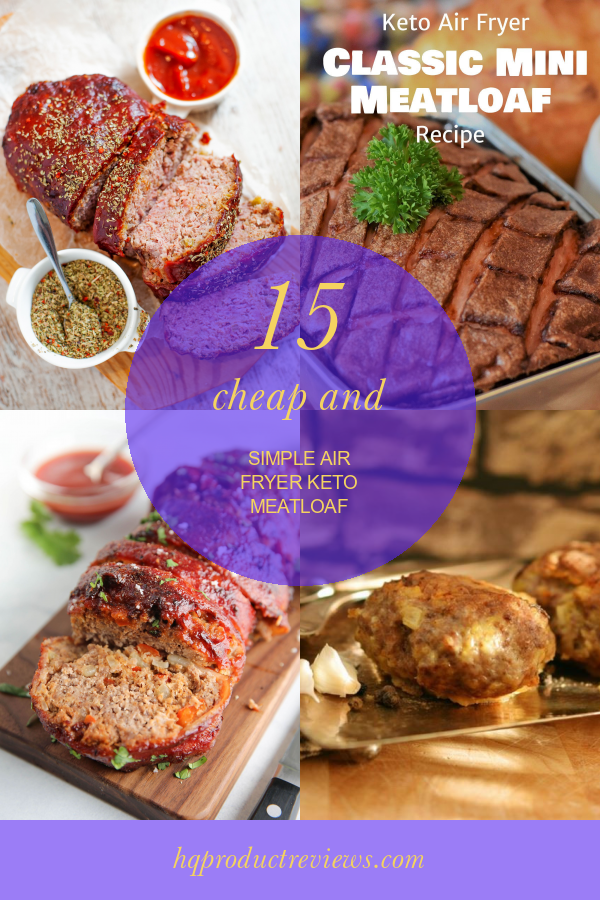 15 Cheap and Simple Air Fryer Keto Meatloaf Best Product Reviews